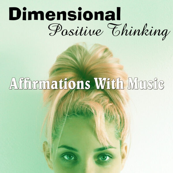 Dimensional Positive Thinking Affirmations